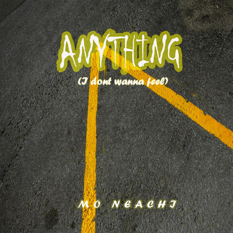 Anything (i dont wanna feel)