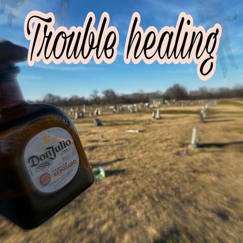 TROUBLE HEALING