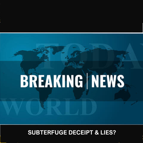 Subterfuge, Deceipt & Lies?
