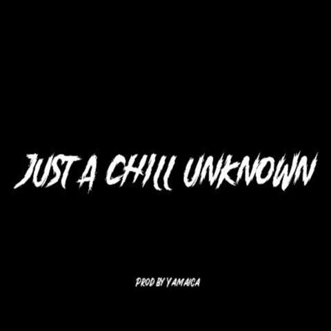 Just A Chill Unknown