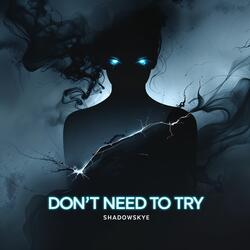 Don't Need to Try