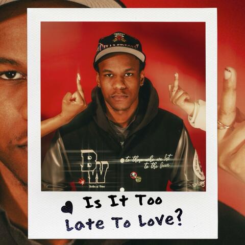 Is It Too Late To Love?
