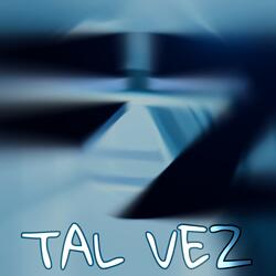 TAL VEZ
