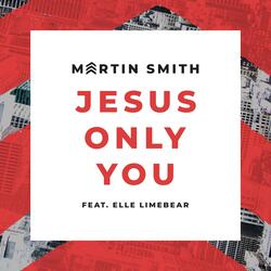 Jesus Only You