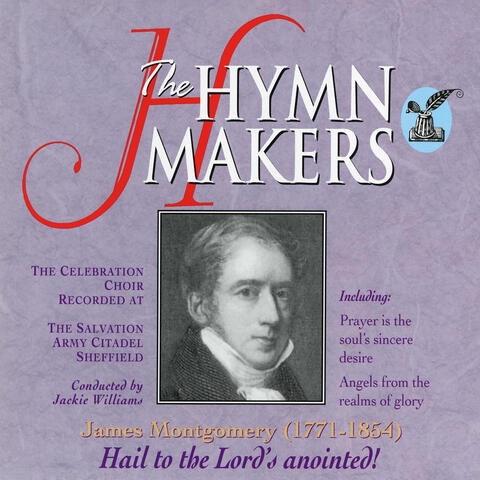 The Hymn Makers: James Montgomery (Hail To the Lord's Anointed)