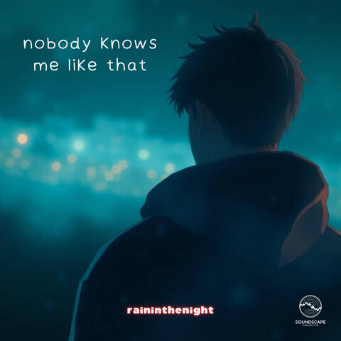 nobody knows me like that