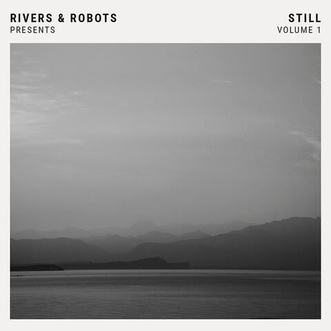 Rivers & Robots Presents: Still, Vol. 1