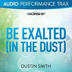 Be Exalted (In the Dust)