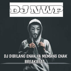 DJ Dibilang Enak Ya Memang Enak Breakbeat