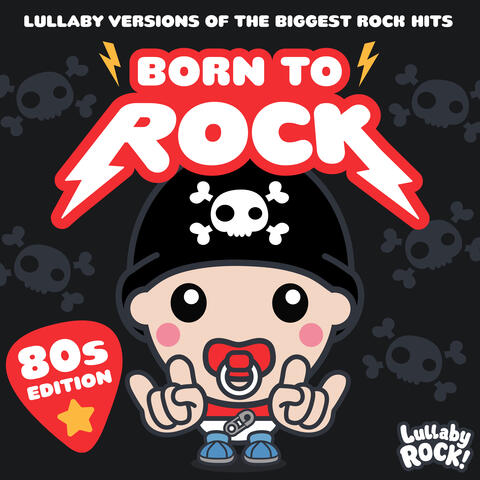 Born to Rock : 80s Edition : Lullaby Versions of the Biggest Rock Hits