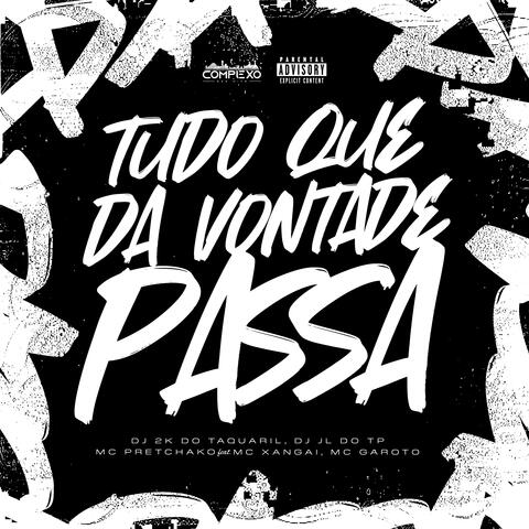 Tudo que da vontade passa