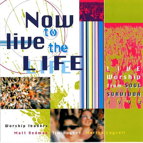 Now to Live the Life: Soul Survivor Live 1998