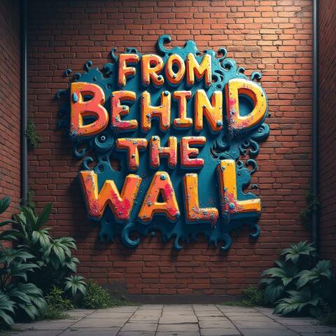 From Behind The Wall