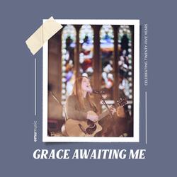 Grace Awaiting Me