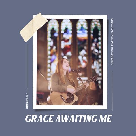 Grace Awaiting Me