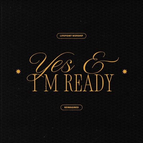 Yes & I'm Ready