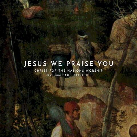Jesus We Praise You