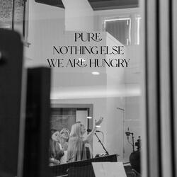 Pure / Nothing Else / We are Hungry