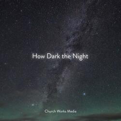 How Dark the Night