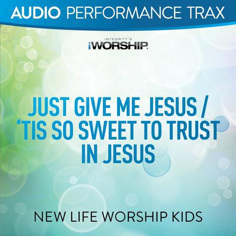 Just Give Me Jesus/'Tis So Sweet to Trust In Jesus