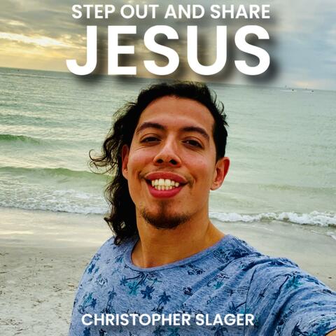 STEP OUT AND SHARE JESUS