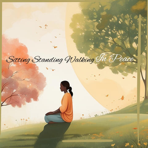 Sitting Standing Walking in Peace