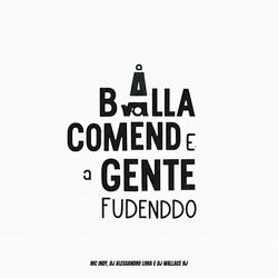 A Balla Comendo e a Gente Fudenddo