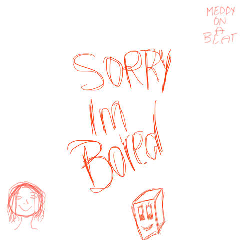 sorry, im bored