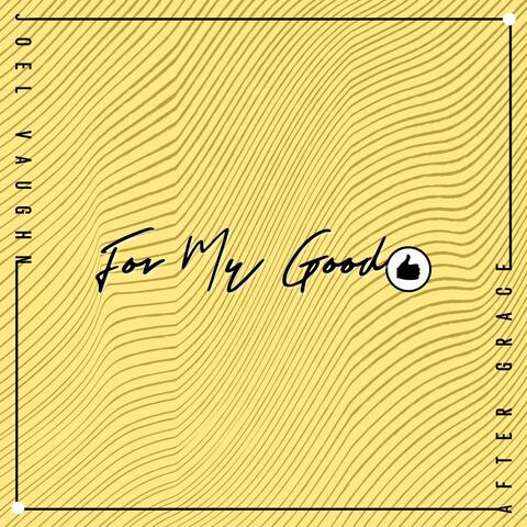 For My Good