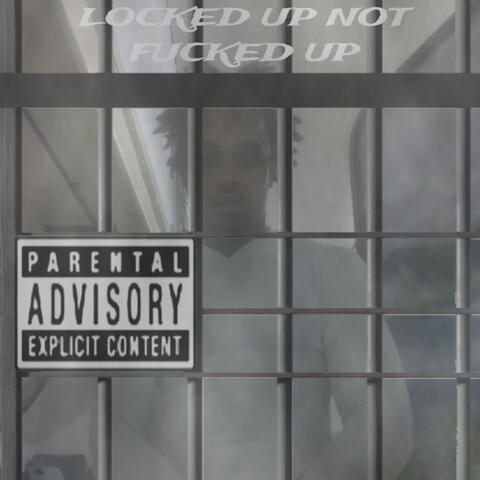 Locked Up Not Fucked Up