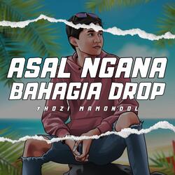 Asal Ngana Bahagia Drop