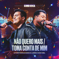 Não Quero Mais / Toma Conta de Mim