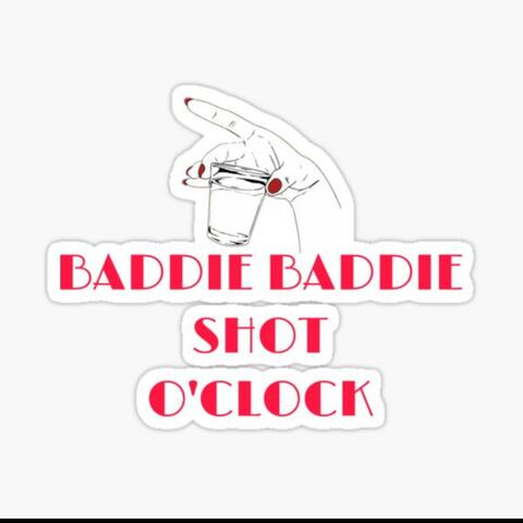 Baddie Baddie Shot O’clock