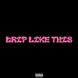 Drip Like This