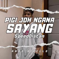 PIGI JOH NGANA SAYANG (SpeedDistan)