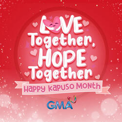 Love Together, Hope Together (Happy Kapuso Month)