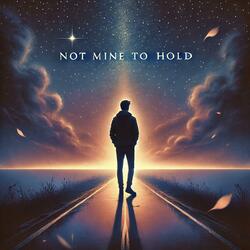 Not Mine To Hold