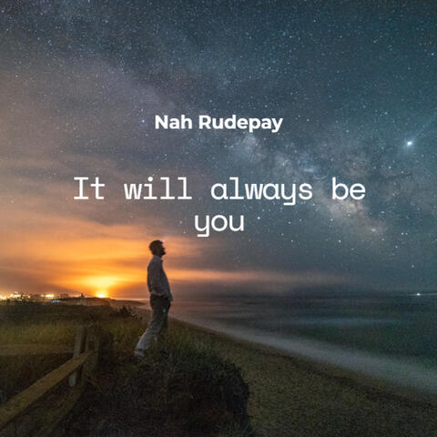 It will always be you