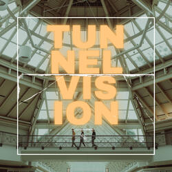 Tunnel Vision