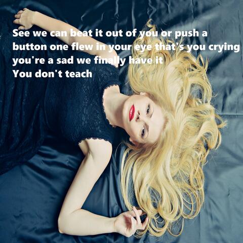 See we can beat it out of you or push a button one flew in your eye that's you crying you're a sad we finally have it
