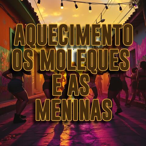 AQUECIMENTO OS MOLEQUES E AS MENINAS