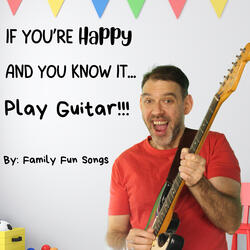 If You're Happy and You Know it... Play Guitar!!!