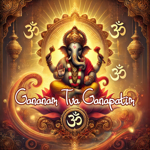 Gananam Tva Ganapatim