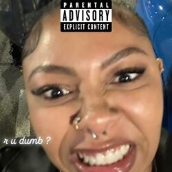 R U DUMB ?