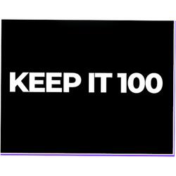 KEEP IT 100