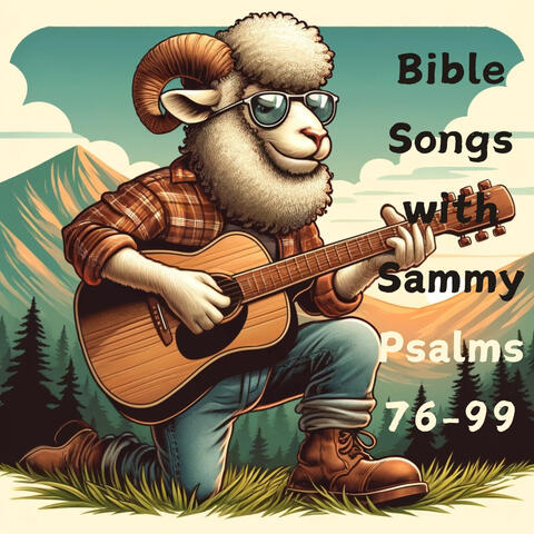 Bible Songs with Sammy: Psalm 76-99