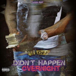 Didnt Happen Overnight