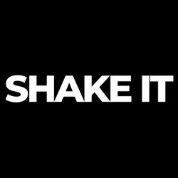SHAKE IT