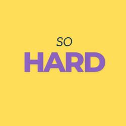 SO HARD