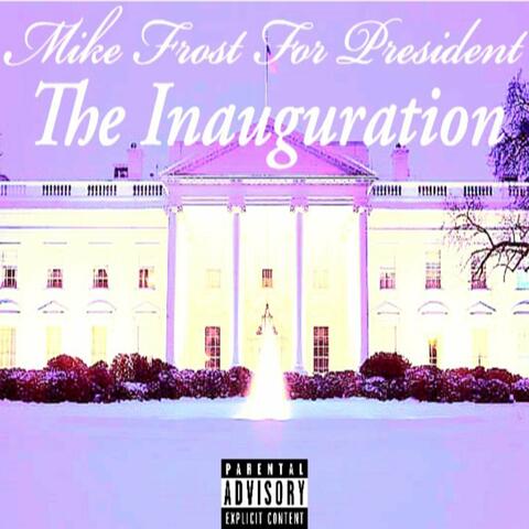 MIKE FR0ST For President: The Inauguration